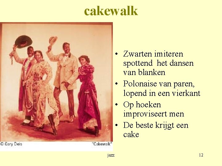cakewalk • Zwarten imiteren spottend het dansen van blanken • Polonaise van paren, lopend