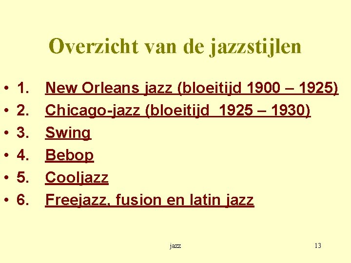 Overzicht van de jazzstijlen • • • 1. 2. 3. 4. 5. 6. New