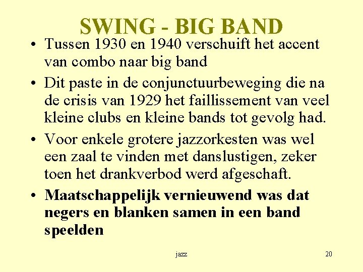 SWING - BIG BAND • Tussen 1930 en 1940 verschuift het accent van combo