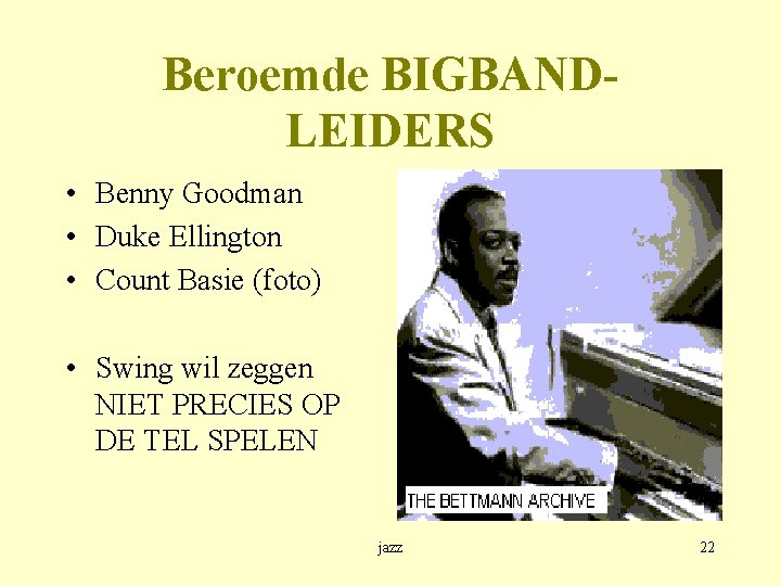 Beroemde BIGBANDLEIDERS • Benny Goodman • Duke Ellington • Count Basie (foto) • Swing
