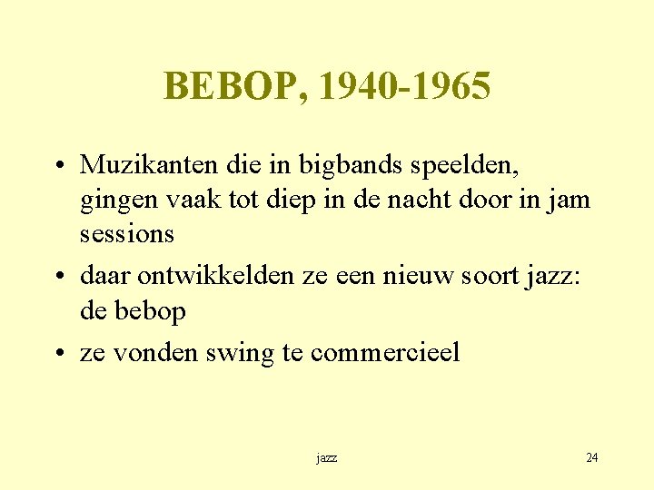 BEBOP, 1940 -1965 • Muzikanten die in bigbands speelden, gingen vaak tot diep in