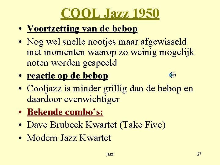 COOL Jazz 1950 • Voortzetting van de bebop • Nog wel snelle nootjes maar