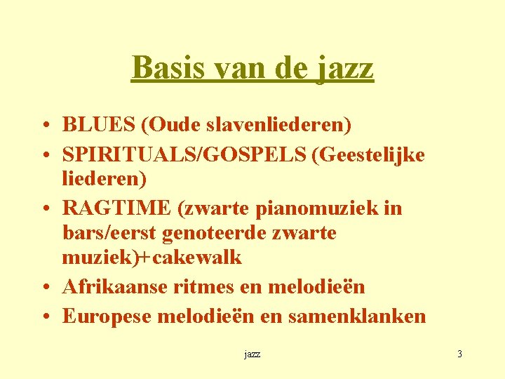 Basis van de jazz • BLUES (Oude slavenliederen) • SPIRITUALS/GOSPELS (Geestelijke liederen) • RAGTIME
