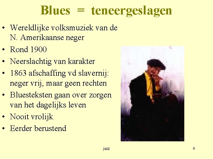 Blues = teneergeslagen • Wereldlijke volksmuziek van de N. Amerikaanse neger • Rond 1900