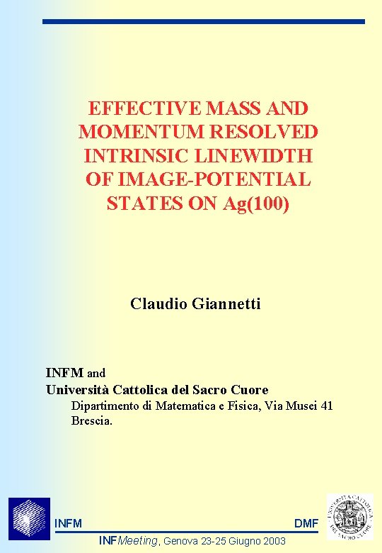 EFFECTIVE MASS AND MOMENTUM RESOLVED INTRINSIC LINEWIDTH OF IMAGE-POTENTIAL STATES ON Ag(100) Claudio Giannetti