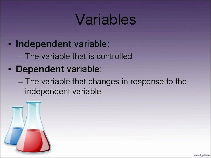 Variables • Independent variable: – The variable that is controlled • Dependent variable: –