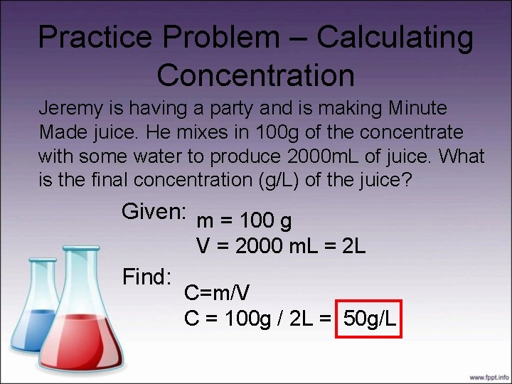Practice Problem – Calculating Concentration Jeremy is having a party and is making Minute