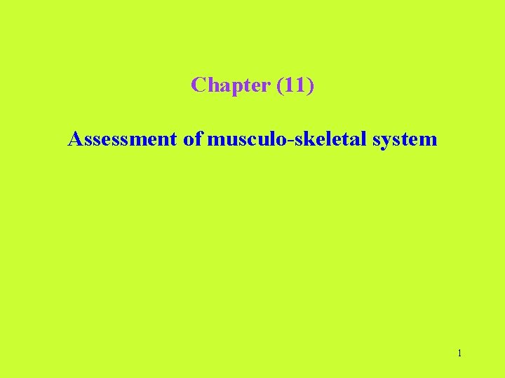Chapter (11) Assessment of musculo-skeletal system 1 