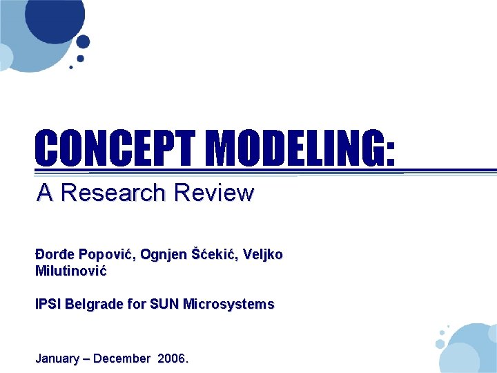 CONCEPT MODELING: A Research Review Đorđe Popović, Ognjen Šćekić, Veljko Milutinović IPSI Belgrade for