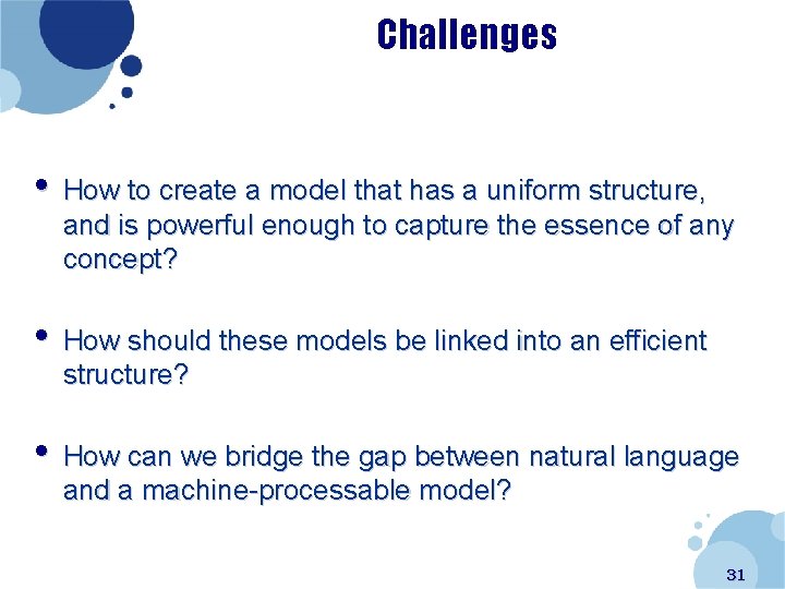 Challenges • How to create a model that has a uniform structure, and is