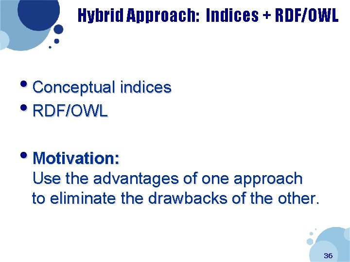 Hybrid Approach: Indices + RDF/OWL • Conceptual indices • RDF/OWL • Motivation: Use the