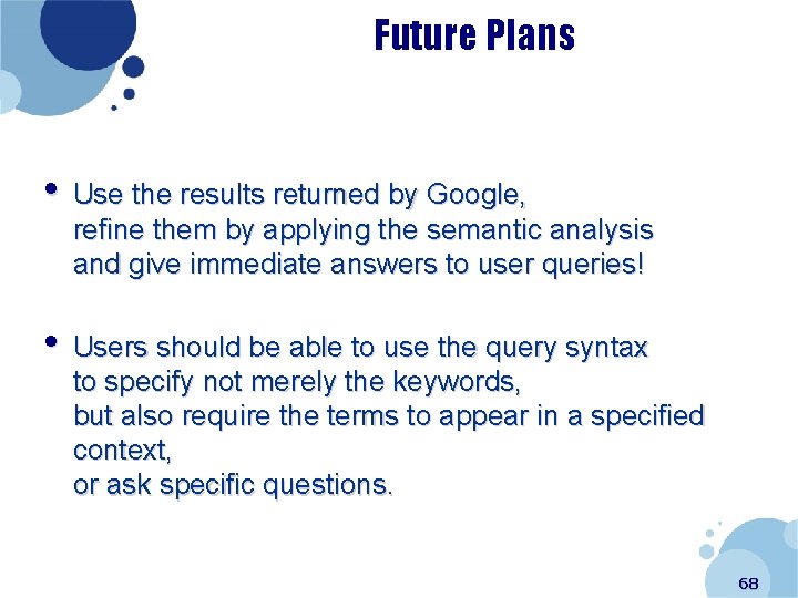 Future Plans • Use the results returned by Google, refine them by applying the