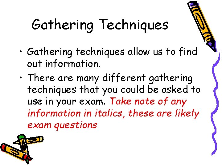 Gathering Techniques • Gathering techniques allow us to find out information. • There are