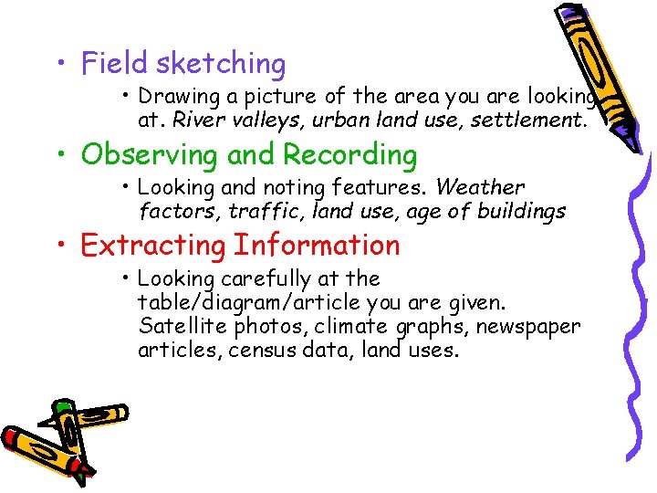  • Field sketching • Drawing a picture of the area you are looking