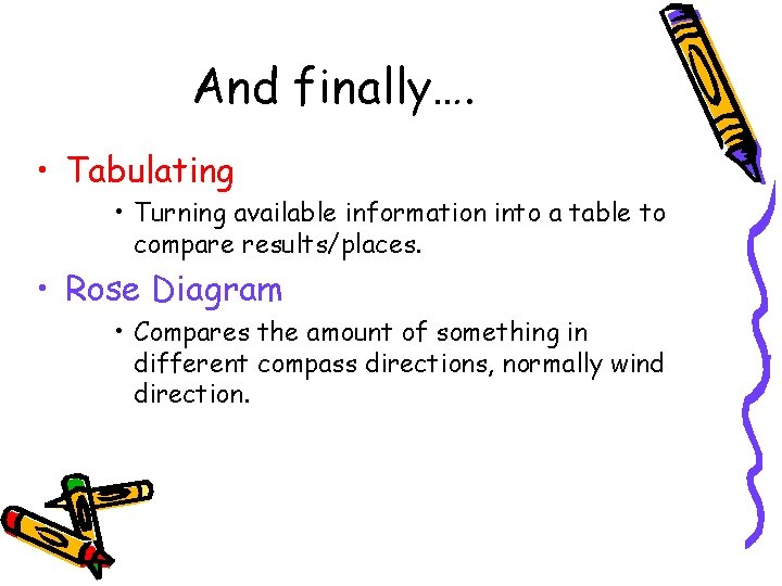 And finally…. • Tabulating • Turning available information into a table to compare results/places.