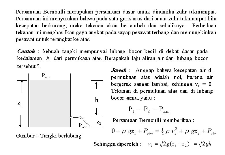 Persamaan Bernoulli merupakan persamaan dasar untuk dinamika zalir takmampat. Persamaan ini menyatakan bahwa pada