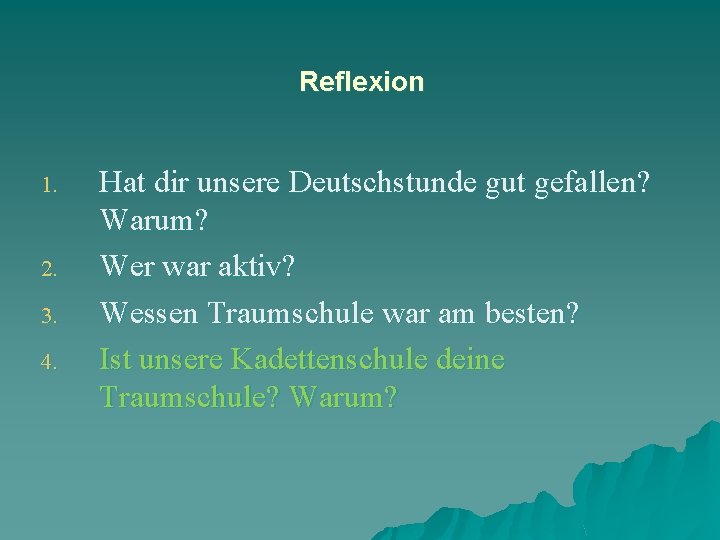 Reflexion 1. 2. 3. 4. Hat dir unsere Deutschstunde gut gefallen? Warum? Wer war