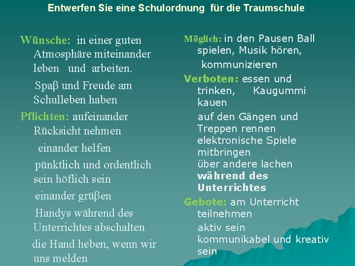 Entwerfen Sie eine Schulordnung für die Traumschule Wünsche: in einer guten Atmosphäre miteinander leben