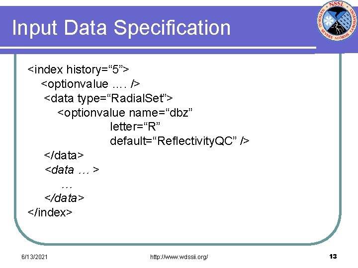 Input Data Specification <index history=“ 5”> <optionvalue …. /> <data type=“Radial. Set”> <optionvalue name=“dbz”