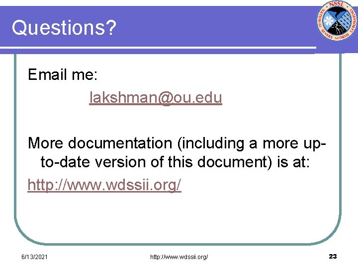 Questions? Email me: lakshman@ou. edu More documentation (including a more upto-date version of this