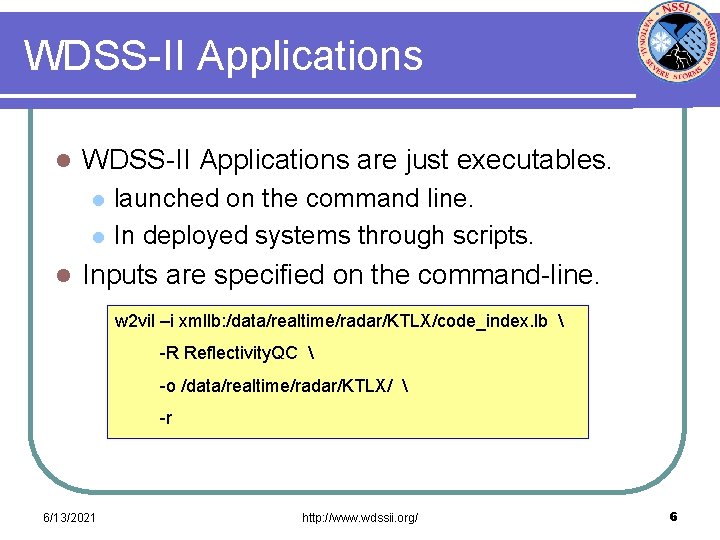 WDSS-II Applications l WDSS-II Applications are just executables. l launched on the command line.