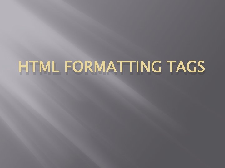 HTML FORMATTING TAGS 