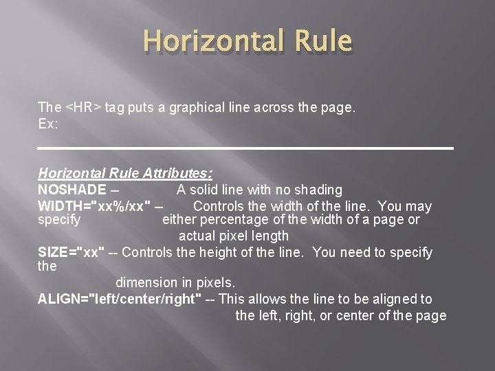 Horizontal Rule The <HR> tag puts a graphical line across the page. Ex: Horizontal