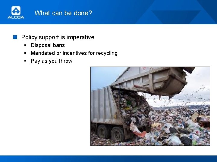 What can be done? Policy support is imperative § Disposal bans § Mandated or