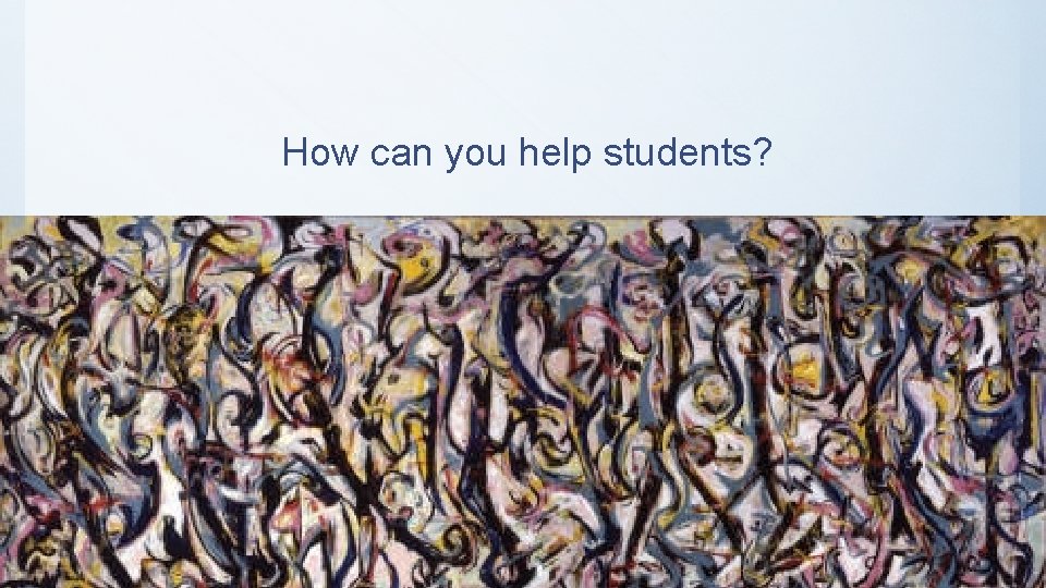 How can you help students? 