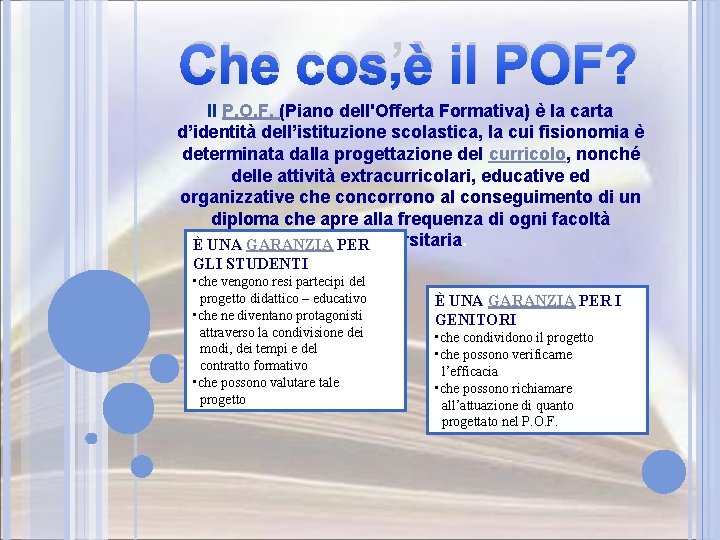 Che cos’è il POF? Il P. O. F. (Piano dell'Offerta Formativa) è la carta
