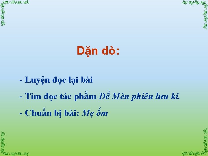 Dặn dò: - Luyện đọc lại bài - Tìm đọc tác phẩm Dế Mèn