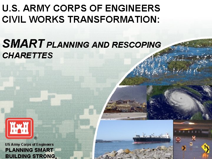 U. S. ARMY CORPS OF ENGINEERS CIVIL WORKS TRANSFORMATION: SMART PLANNING AND RESCOPING CHARETTES