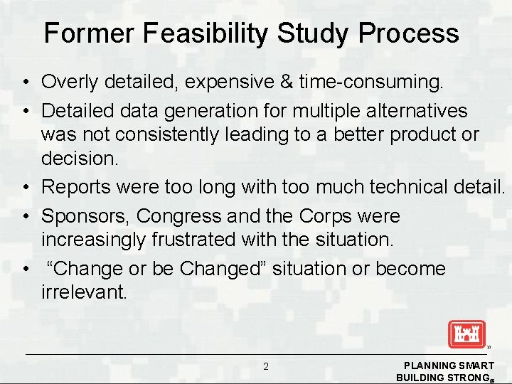 Former Feasibility Study Process • Overly detailed, expensive & time-consuming. • Detailed data generation