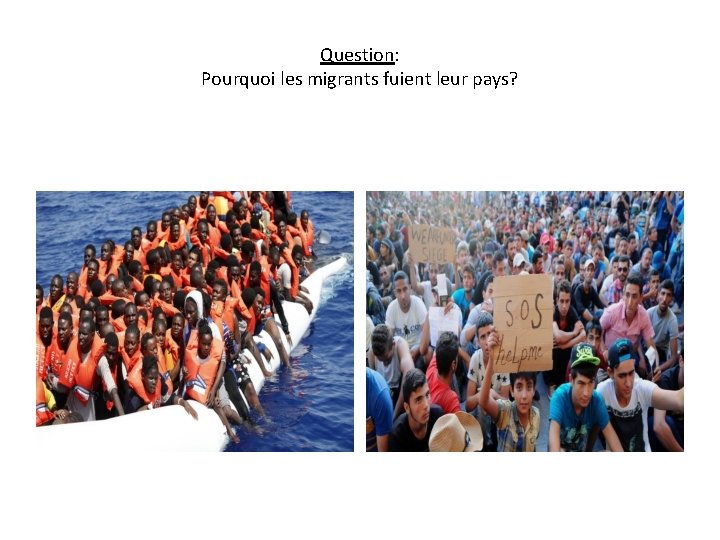 Question: Pourquoi les migrants fuient leur pays? 