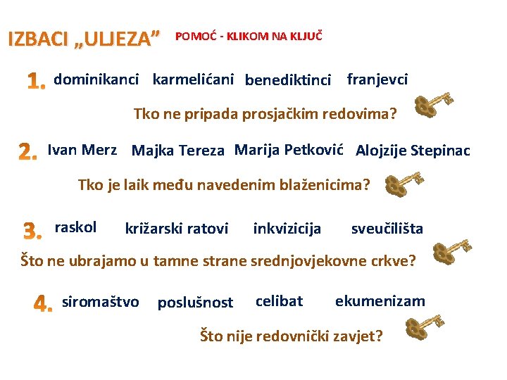 IZBACI „ULJEZA” POMOĆ - KLIKOM NA KLJUČ dominikanci karmelićani benediktinci franjevci Tko ne pripada