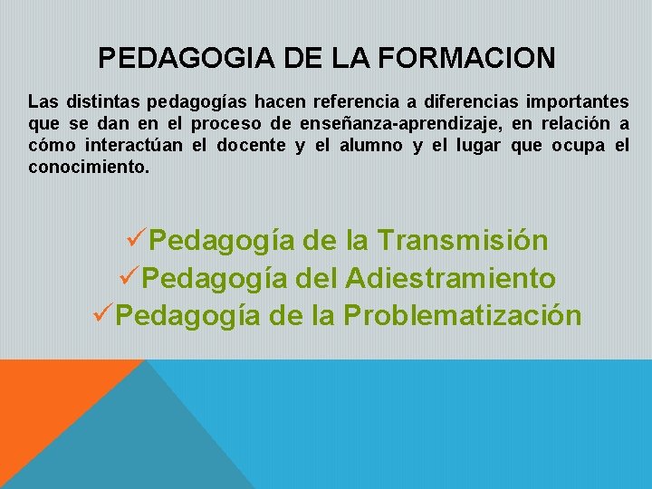 PEDAGOGIA DE LA FORMACION Las distintas pedagogías hacen referencia a diferencias importantes que se