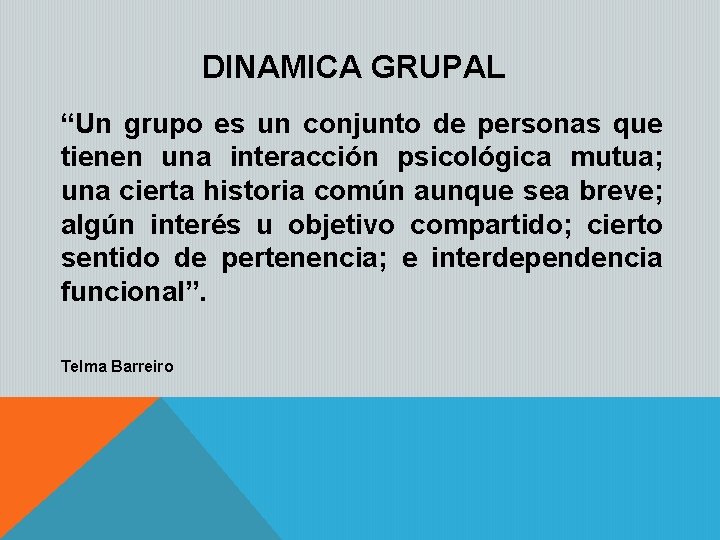 DINAMICA GRUPAL “Un grupo es un conjunto de personas que tienen una interacción psicológica