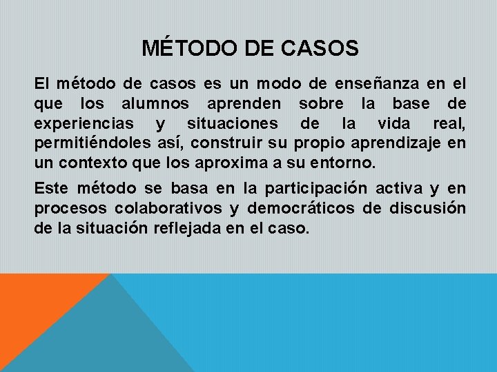 MÉTODO DE CASOS El método de casos es un modo de enseñanza en el