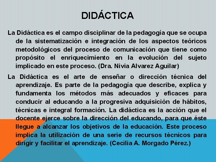 DIDÁCTICA La Didáctica es el campo disciplinar de la pedagogía que se ocupa de