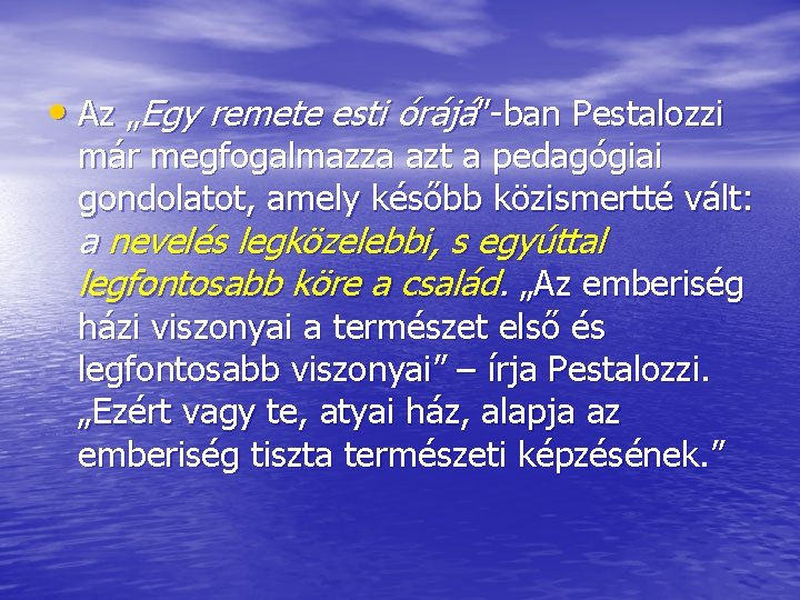  • Az „Egy remete esti órájá” ban Pestalozzi már megfogalmazza azt a pedagógiai