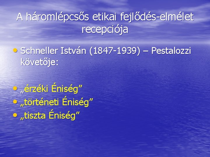 A háromlépcsős etikai fejlődés elmélet recepciója • Schneller István (1847 1939) – Pestalozzi követője: