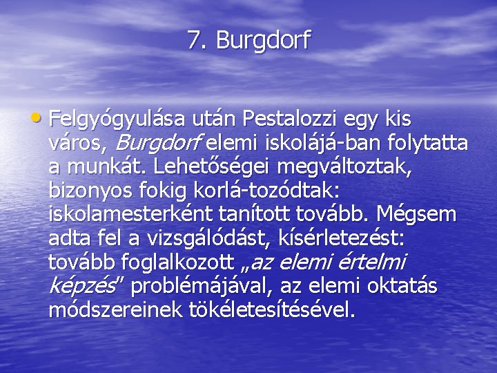 7. Burgdorf • Felgyógyulása után Pestalozzi egy kis város, Burgdorf elemi iskolájá ban folytatta