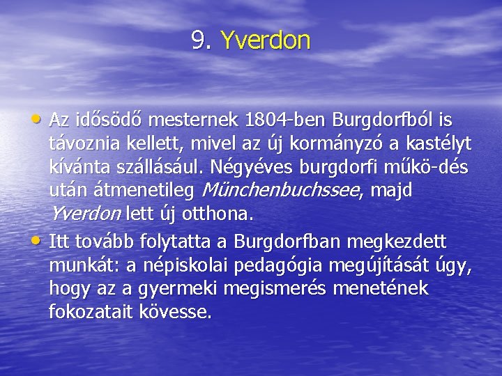 9. Yverdon • Az idősödő mesternek 1804 ben Burgdorfból is • távoznia kellett, mivel