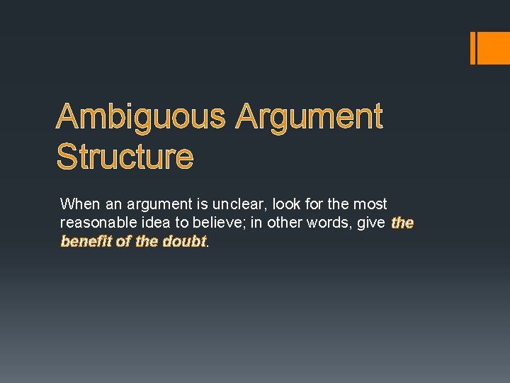 Ambiguous Argument Structure When an argument is unclear, look for the most reasonable idea Ambiguous Argument Structure When an argument is unclear, look for the most reasonable idea