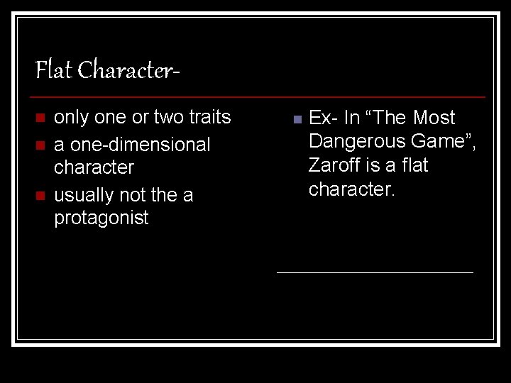 Flat Charactern n n only one or two traits a one-dimensional character usually not