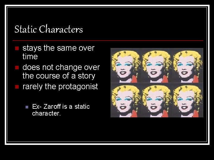 Static Characters n n n stays the same over time does not change over