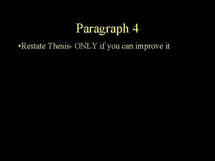 Paragraph 4 • Restate Thesis- ONLY if you can improve it Paragraph 4 • Restate Thesis- ONLY if you can improve it