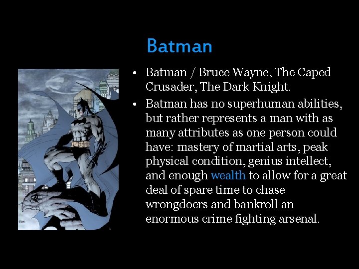 Batman • Batman / Bruce Wayne, The Caped Crusader, The Dark Knight. • Batman