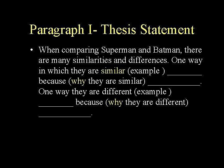 Paragraph I- Thesis Statement • When comparing Superman and Batman, there are many similarities