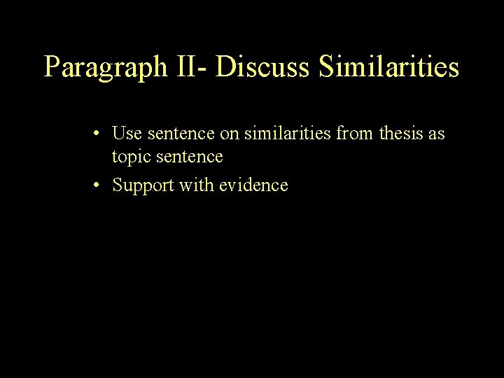 Paragraph II- Discuss Similarities • Use sentence on similarities from thesis as topic sentence Paragraph II- Discuss Similarities • Use sentence on similarities from thesis as topic sentence